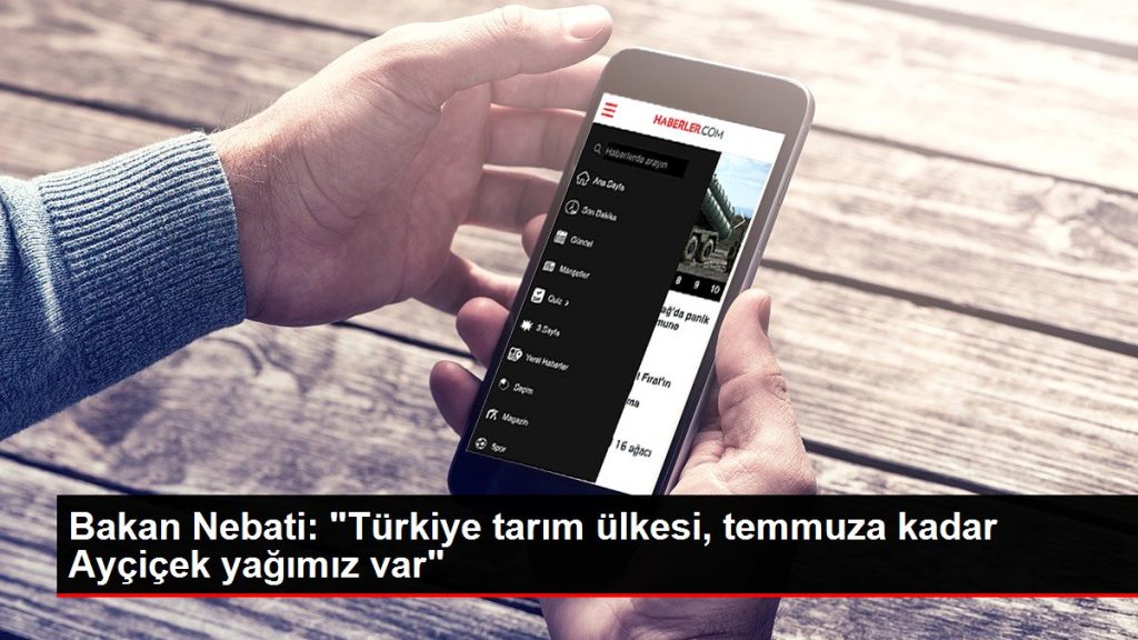 Bakan Nebati: “Türkiye tarım ülkesi, temmuza kadar Ayçiçek yağımız var”