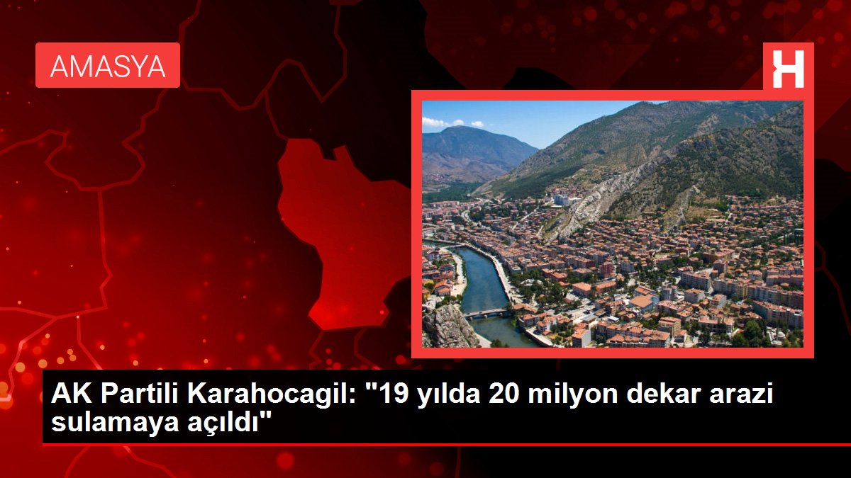 AK Partili Karahocagil: “19 yılda 20 milyon dekar arazi sulamaya açıldı”