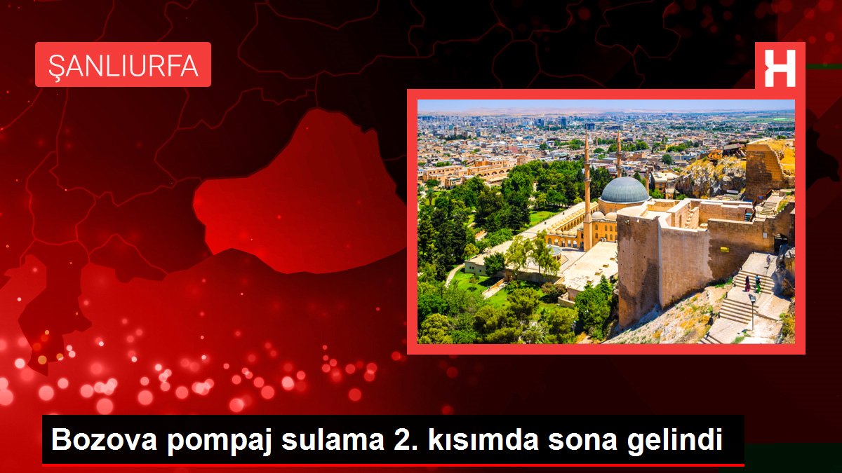 Bozova pompaj sulama 2. kısımda sona gelindi