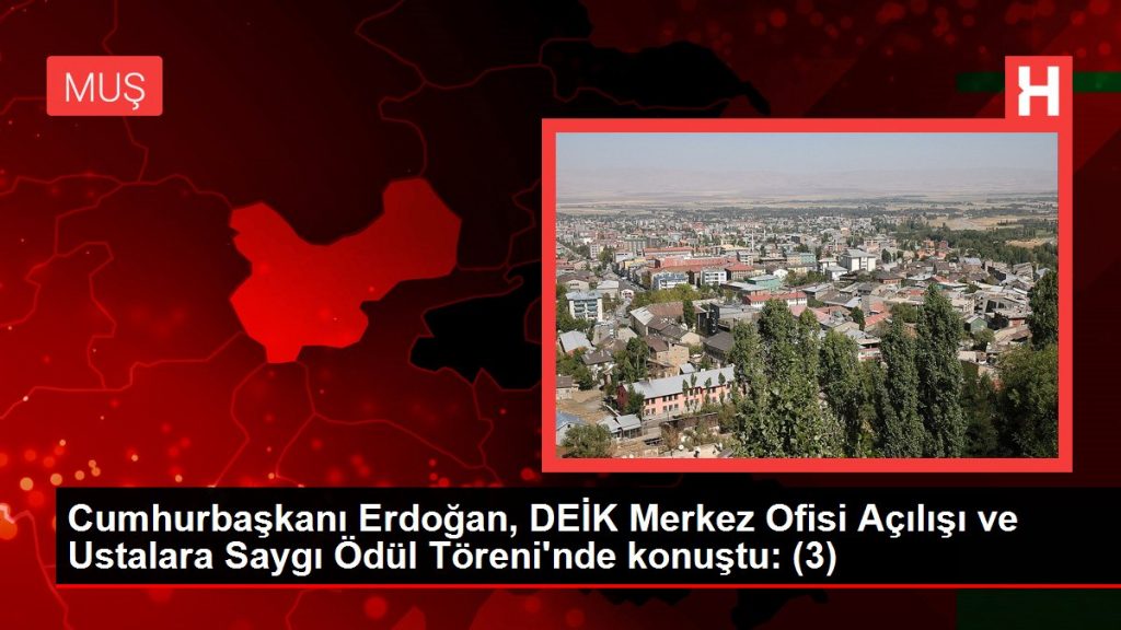 Cumhurbaşkanı Erdoğan, DEİK Merkez Ofisi Açılışı ve Ustalara Saygı Ödül Töreni’nde konuştu: (3)
