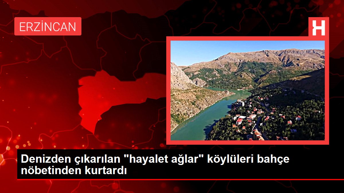 Denizden çıkarılan “hayalet ağlar” köylüleri bahçe nöbetinden kurtardı