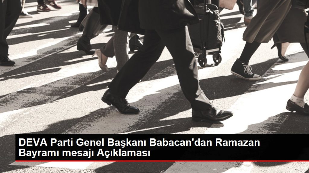 DEVA Parti Genel Başkanı Babacan’dan Ramazan Bayramı mesajı Açıklaması