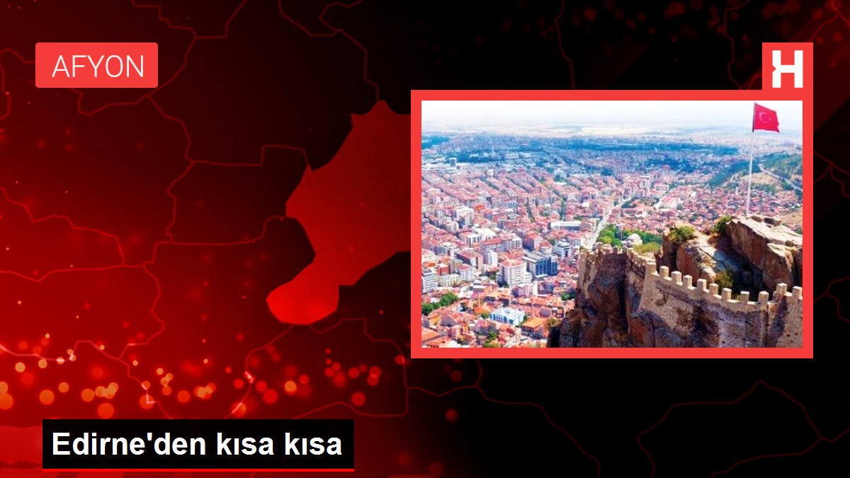 Edirne’den kısa kısa