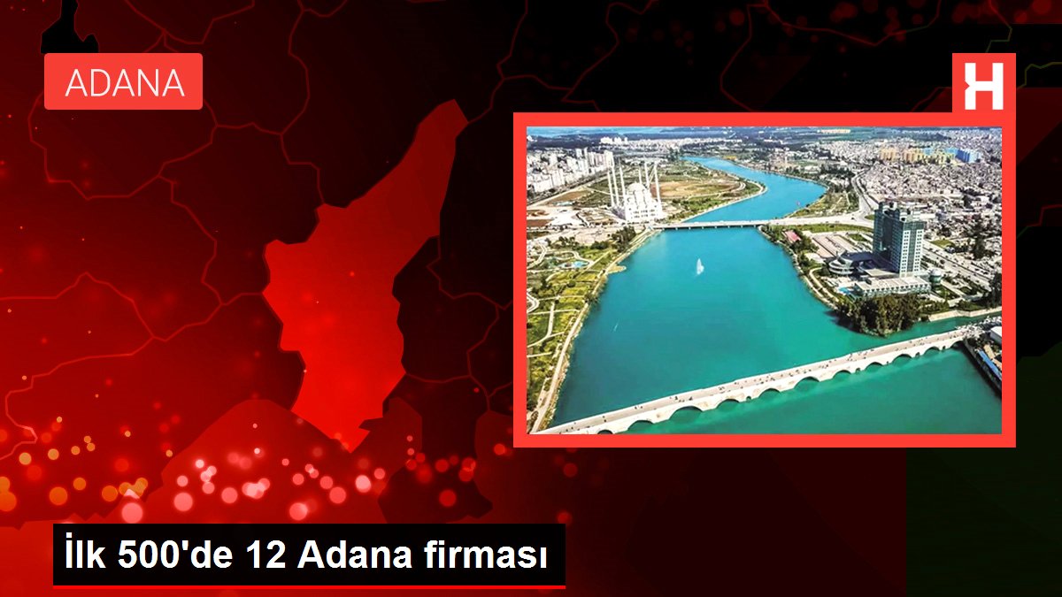 İlk 500’de 12 Adana firması