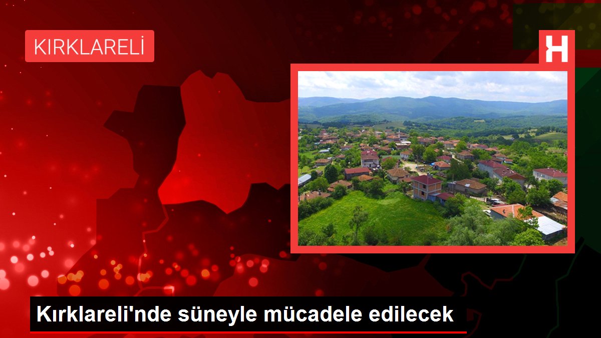 Kırklareli’nde süneyle mücadele edilecek