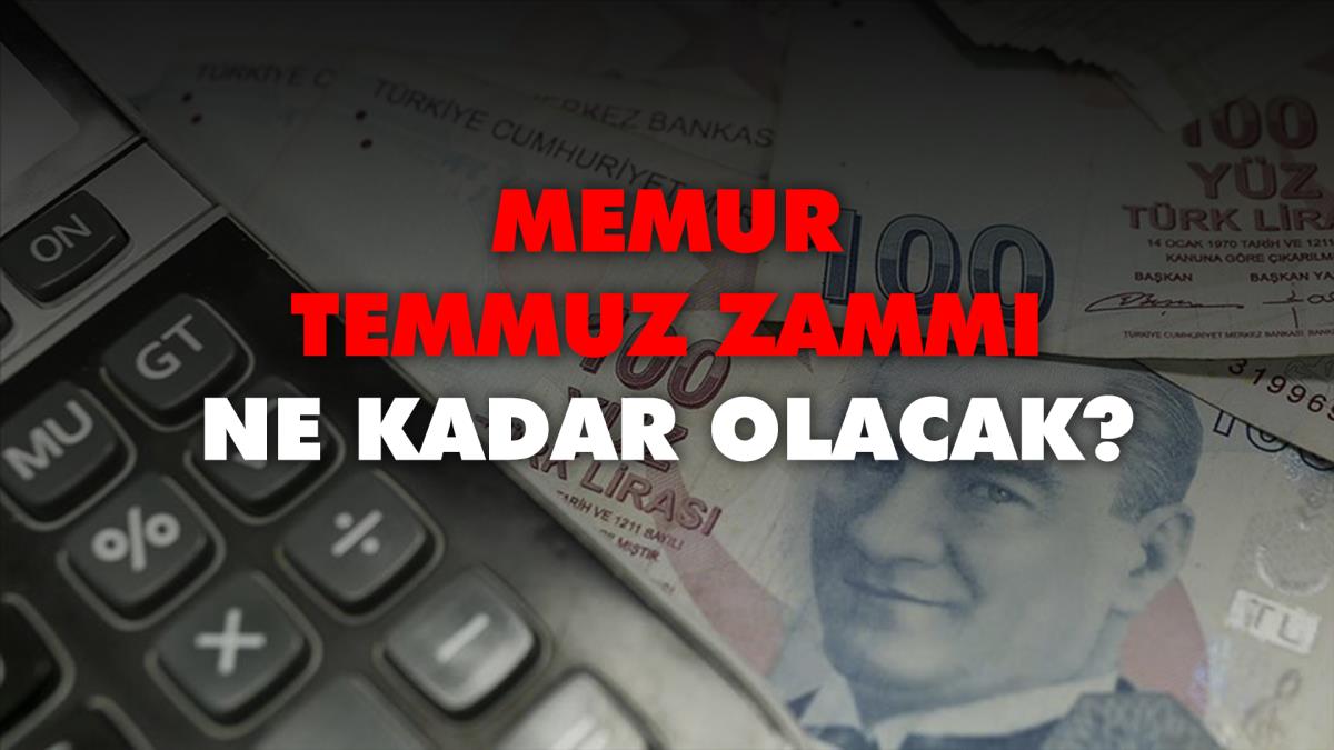 Memur Temmuz zammı ne kadar olur? İŞTE TAHMİNLER! Memur zammı ne kadar olacak? Memur zammı ne zaman?