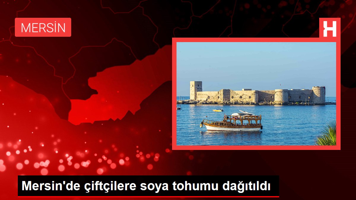 Mersin’de çiftçilere soya tohumu dağıtıldı