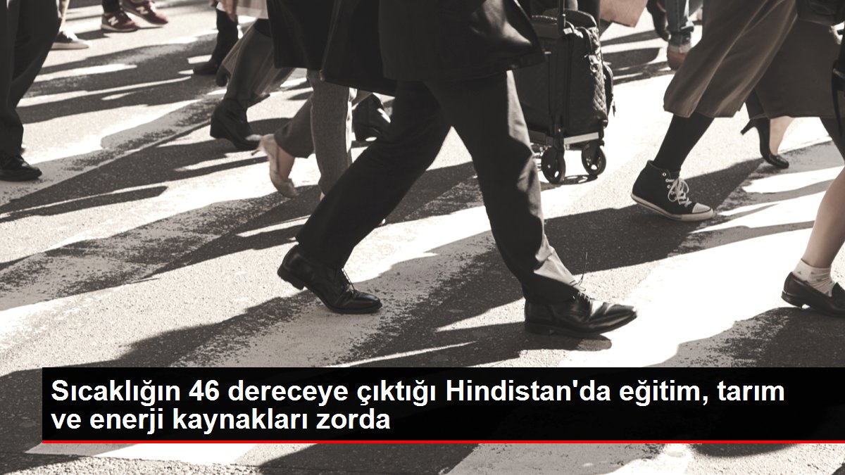 Sıcaklığın 46 dereceye çıktığı Hindistan’da eğitim, tarım ve enerji kaynakları zorda