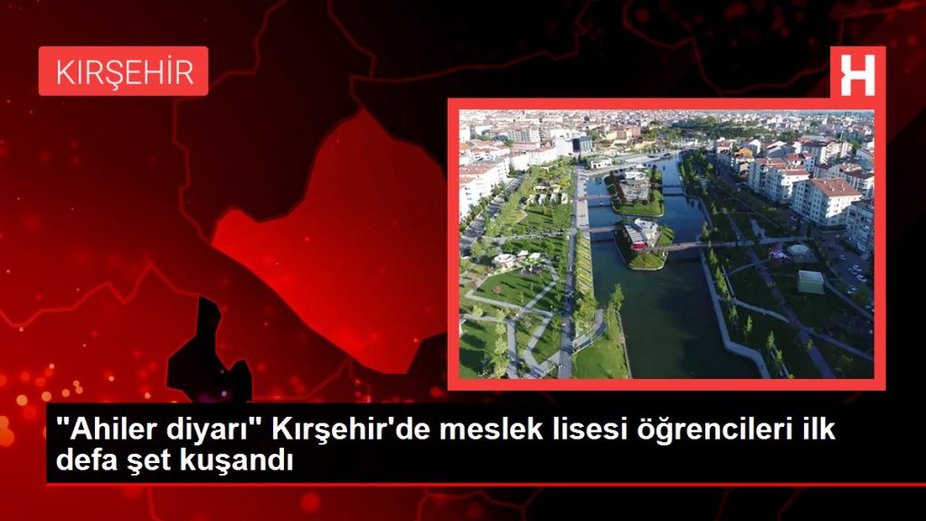 “Ahiler diyarı” Kırşehir’de meslek lisesi öğrencileri ilk defa şet kuşandı